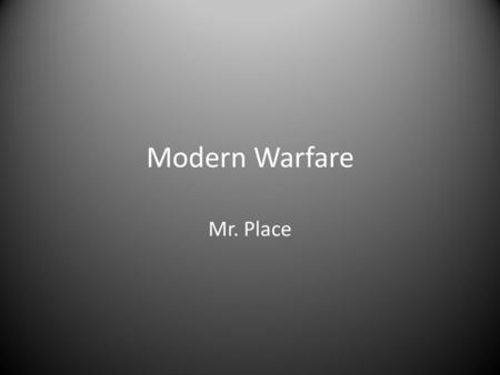 Modern Warfare Mr. Place. Evolution of the battlefield.