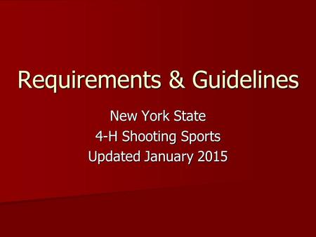 Requirements & Guidelines New York State 4-H Shooting Sports Updated January 2015.