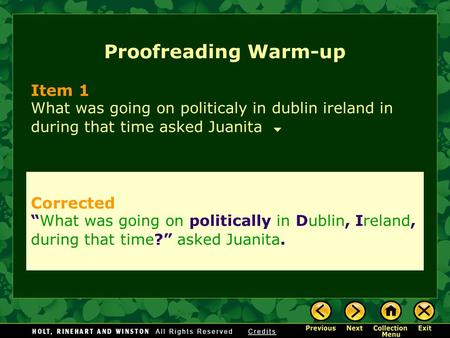 Proofreading Warm-up Item 1 What was going on politicaly in dublin ireland in during that time asked Juanita Corrected “What was going on politically in.