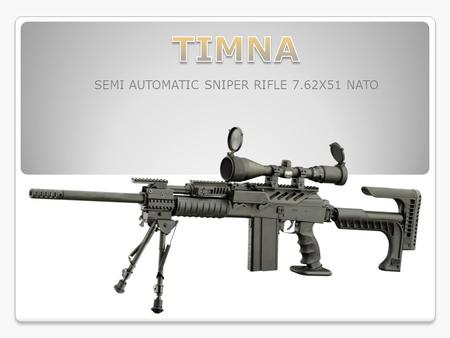 SEMI AUTOMATIC SNIPER RIFLE 7.62X51 NATO. The Modern Warfighter With 85% of the worlds’ population living in urban environments modern warfare has moved.