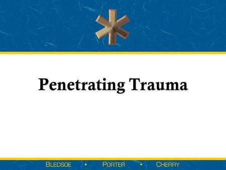 Penetrating Trauma. Sections  Introduction to Penetrating Trauma  Physics of Penetrating Trauma  Specific Tissue/Organ Injuries  Special Concerns.