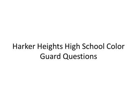 Harker Heights High School Color Guard Questions.
