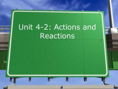 Unit 4-2: Actions and Reactions. Identifying Action and Reaction Forces »Identifying action/reaction pairs is not always easy. »Try to identify the action/reaction.