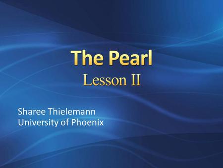 Sharee Thielemann University of Phoenix After reading the short story, The Pearl, by John Steinbeck AND Watching the video, The Pearl AND Teacher instruction.