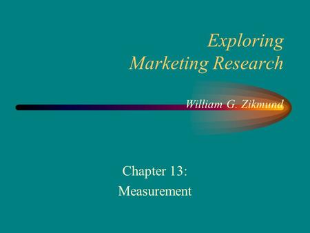 Exploring Marketing Research William G. Zikmund Chapter 13: Measurement.