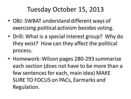 Tuesday October 15, 2013 OBJ: SWBAT understand different ways of exercising political activism besides voting. Drill: What is a special interest group?