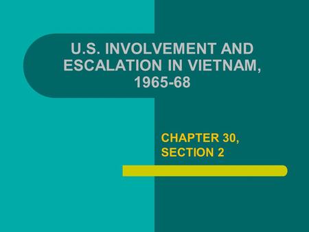 U.S. INVOLVEMENT AND ESCALATION IN VIETNAM,