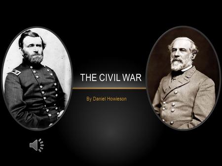 By Daniel Howieson THE CIVIL WAR SEVEN DAYS Who won? The Confederates When was it fought? June 25 – July 1,1862 16,000 out of the Union’s 104,000 men.