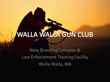 New Shooting Complex & Law Enforcement Training Facility Walla Walla, WA.