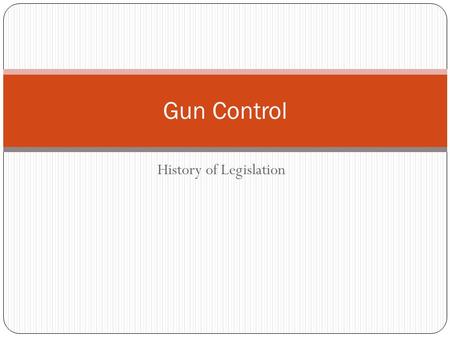 History of Legislation Gun Control. 2 nd Amendment 1791 Amendment II “A well regulated militia, being necessary to the security of a free state, the right.