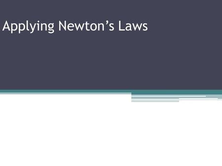 Applying Newton’s Laws. A systematic approach for 1 st or 2 nd Law Problems 1.Identify the system to be analyzed. This may be only a part of a more complicated.