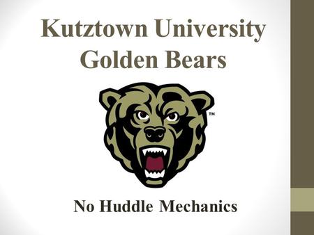 Kutztown University Golden Bears No Huddle Mechanics.