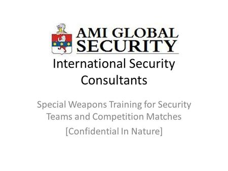 International Security Consultants Special Weapons Training for Security Teams and Competition Matches [Confidential In Nature]
