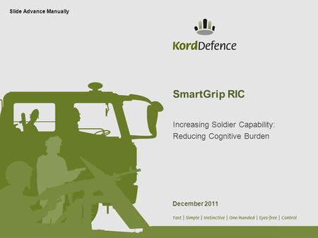 SmartGrip RIC Increasing Soldier Capability: Reducing Cognitive Burden Slide Advance Manually December 2011.