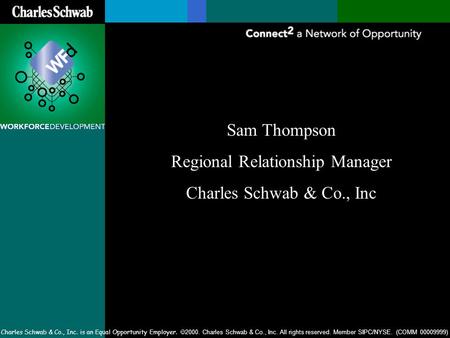 Charles Schwab & Co., Inc. is an Equal Opportunity Employer.  2000. Charles Schwab & Co., Inc. All rights reserved. Member SIPC/NYSE. (COMM 00009999)