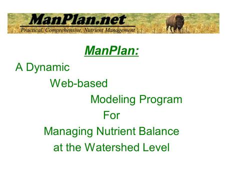 ManPlan: A Dynamic Web-based Modeling Program For Managing Nutrient Balance at the Watershed Level.