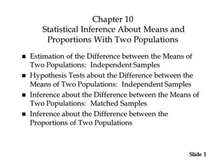 Chapter 10 Statistical Inference About Means and Proportions With Two Populations Estimation of the Difference between the Means of Two Populations: