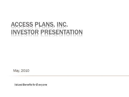 May, 2010 Valued Benefits for Everyone. This presentation may contain forward-looking statements within the meaning of Section 21E of the Securities.