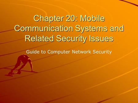 Chapter 20: Mobile Communication Systems and Related Security Issues Guide to Computer Network Security.