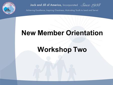 New Member Orientation Workshop Two. NOTE TO CHAPTER PRESENTER: All new members, legacy and voted-in, must attend an orientation workshop prior to initiation.