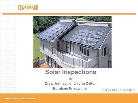 Www.burnhamnationwide.com Solar Inspections by Drew Johnson and John Dalton Burnham Energy, Inc.
