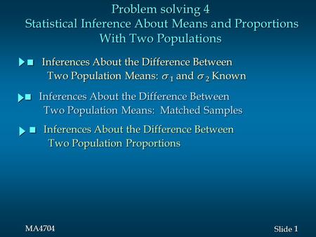 1 1 Slide MA4704 Problem solving 4 Statistical Inference About Means and Proportions With Two Populations n Inferences About the Difference Between Two.