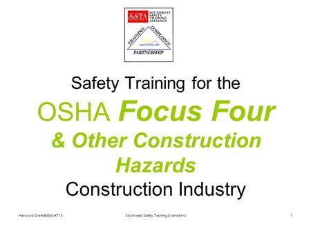 Harwood Grant #46j6-HT13Southwest Safety Training Alliance Inc1 Safety Training for the OSHA Focus Four & Other Construction Hazards Construction Industry.