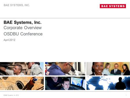 BAE Systems, Inc. Corporate Overview OSDBU Conference © BAE Systems, Inc. 20121 April 2012 BAE SYSTEMS, INC.