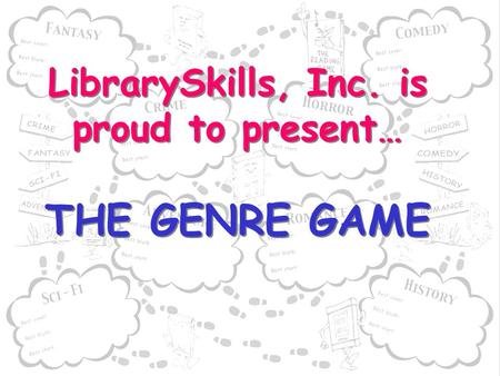 LibrarySkills, Inc. is proud to present… THE GENRE GAME.