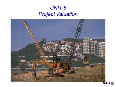 U8-1 UNIT 8 Project Valuation. U8-2 What is capital budgeting? Analysis of potential additions to fixed assets. Long-term decisions; involve large expenditures.