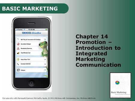 BASIC MARKETING For use only with Perreault/Cannon/ McCarthy texts, © 2011 McGraw-Hill Companies, Inc. McGraw-Hill/Irwin Chapter 14 Promotion – Introduction.