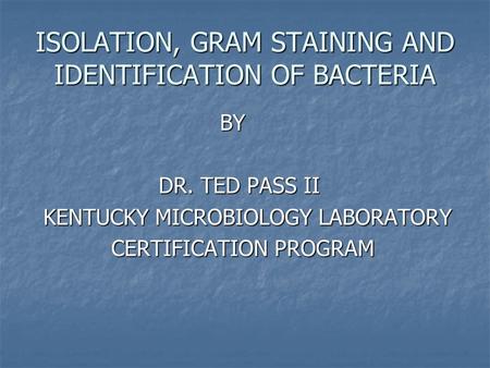 ISOLATION, GRAM STAINING AND IDENTIFICATION OF BACTERIA