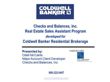 Checks and Balances, Inc. Real Estate Sales Assistant Program developed for Coldwell Banker Residential Brokerage 888-222-0457 www.checksbal.com Presented.