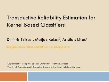 Transductive Reliability Estimation for Kernel Based Classifiers 1 Department of Computer Science, University of Ioannina, Greece 2 Faculty of Computer.