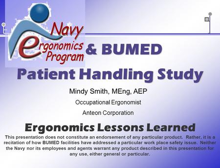 Ergonomics Lessons Learned This presentation does not constitute an endorsement of any particular product. Rather, it is a recitation of how BUMED facilities.