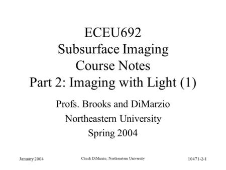 January 2004 Chuck DiMarzio, Northeastern University 10471-2-1 ECEU692 Subsurface Imaging Course Notes Part 2: Imaging with Light (1) Profs. Brooks and.