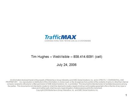 1 Tim Hughes – WebVisible – 858.414.6091 (cell) July 24, 2006 All information disclosed herein is the property of Media News Group Interactive and SME.