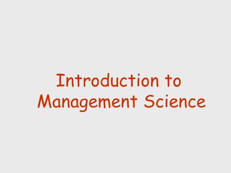 Introduction to Management Science. Definition The application of the scientific method to solving managerial decision problems  Usually involves a mathematical.