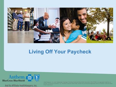 Living Off Your Paycheck HealthKeepers, Inc. is an independent licensee of the Blue Cross and Blue Shield Association. ® ANTHEM is a registered trademark.