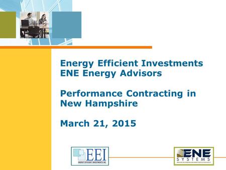 Energy Efficient Investments ENE Energy Advisors Performance Contracting in New Hampshire March 21, 2015.