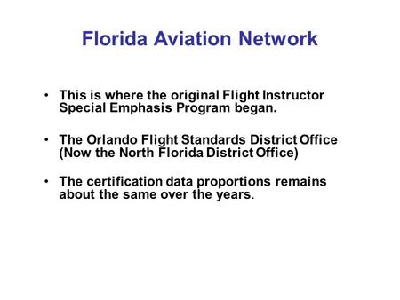 Florida Aviation Network This is where the original Flight Instructor Special Emphasis Program began. The Orlando Flight Standards District Office (Now.