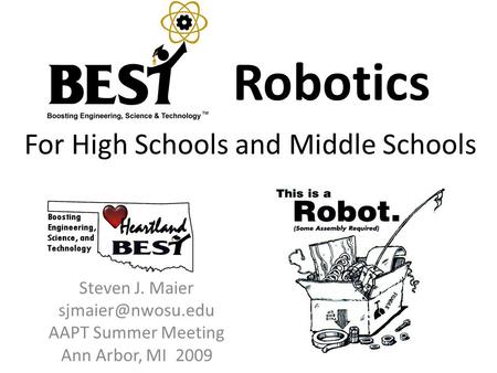 For High Schools and Middle Schools Steven J. Maier AAPT Summer Meeting Ann Arbor, MI 2009 Robotics.