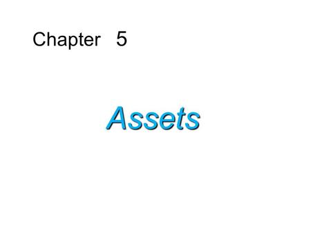 Chapter 5 Assets. 1. Record the acquisition of property, plant, and equipment. 2. Determine the cost of assets acquired by the exchange of other assets.