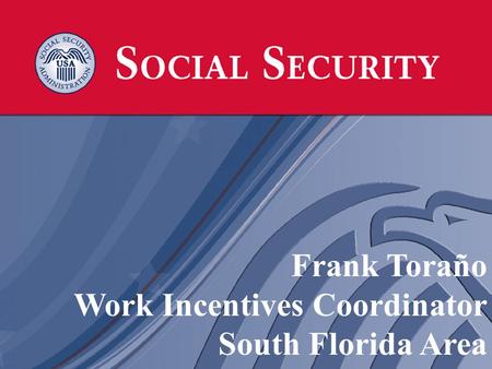 Frank Toraño Work Incentives Coordinator South Florida Area.