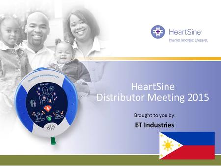 HeartSine Distributor Meeting 2015 Brought to you by: BT Industries.