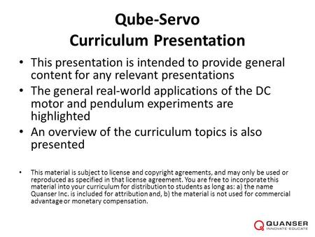 Qube-Servo Curriculum Presentation This presentation is intended to provide general content for any relevant presentations The general real-world applications.