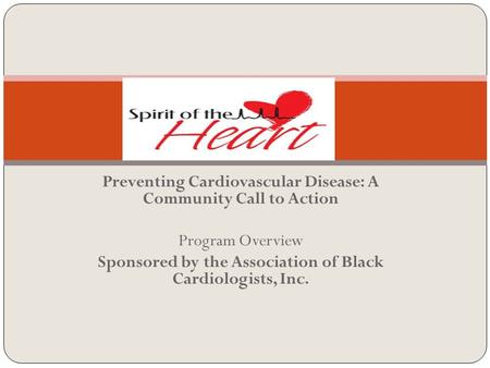 Preventing Cardiovascular Disease: A Community Call to Action Program Overview Sponsored by the Association of Black Cardiologists, Inc.
