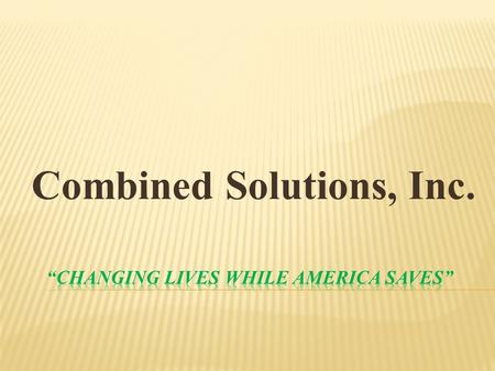 Combined Solutions, Inc.. Combined Solutions, Inc. is currently looking for AMBITIOUS INDIVIDUALS to join our family. Our opportunity for you includes: