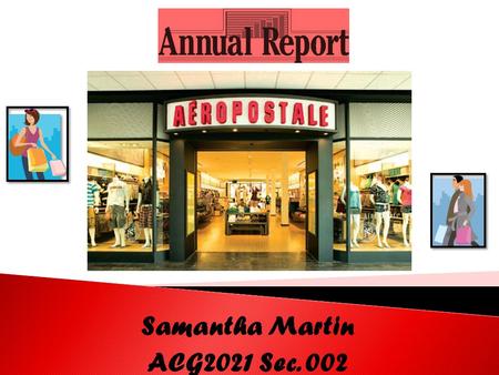 Samantha Martin ACG2021 Sec. 002.  Overall, Aéropostale has had a great year with higher net income and lower liabilities. I would shop there because.