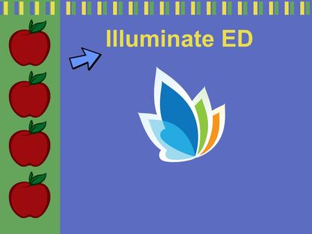 Illuminate ED. Illuminate Education Inc. is a progressive web-based Data Management Solutions company and achievement system full of groundbreaking products.
